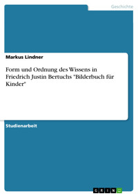 Form und Ordnung des Wissens in Friedrich Justin Bertuchs "Bilderbuch für Kinder" - Markus Lindner - E-Book