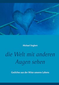 die Welt mit anderen Augen sehen - Michael Siegbert - E-Book
