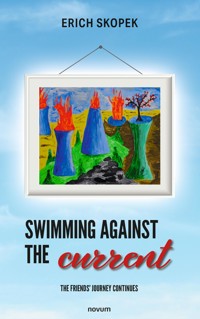 Swimming against the current - the friends' journey continues - Erich Skopek - E-Book