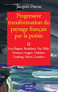 Progressive transformation du paysage français par la poésie - Tome II - Jacques Darras - E-Book