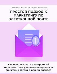Простой подход к маркетингу по электронной почте - Stefano Calicchio - E-Book