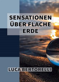 Sensationen Über Flache Erde - Luca Bertorelli - E-Book