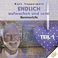Endlich aufwachen und sein! Seminar Life - Teil 1 -  - Hörbuch
