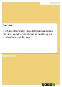 Die Umsetzung des Qualitätsmanagements für eine kundenorientierte Verwaltung an Hochschuleinrichtungen - Tino Linz - E-Book