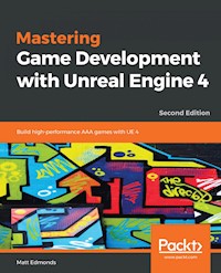 Mastering Game Development with Unreal Engine 4 - Matt Edmonds - E-Book
