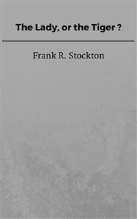 The Lady, or the Tiger? - Frank R. Stockton - E-Book