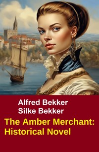 The Amber Merchant: Historical Novel - Alfred Bekker - E-Book