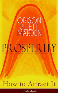 Prosperity - How to Attract It (Unabridged) - Orison Swett Marden - E-Book