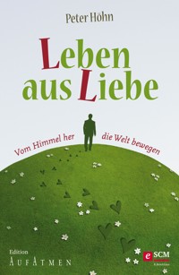 Leben aus Liebe - Peter Höhn - E-Book