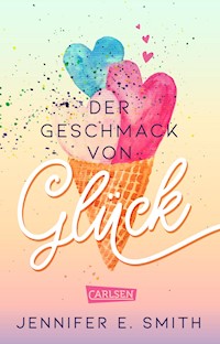 Der Geschmack von Glück - Jennifer E. Smith - E-Book