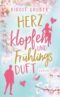 Herzklopfen und Frühlingsduft - Birgit Gruber - E-Book