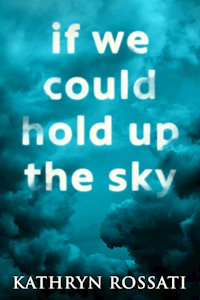 If We Could Hold Up The Sky - Kathryn Rossati - E-Book