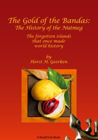 The Gold of the Bandas: The History of the Nutmeg - Horst H. Geerken - E-Book