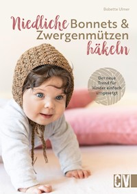 Niedliche Bonnets und Zwergenmützen häkeln - Babette Ulmer - E-Book