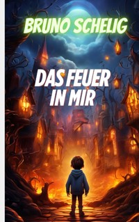 Das Feuer in mir - Bruno Schelig - E-Book