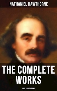 The Complete Works of Nathaniel Hawthorne (With Illustrations) - Nathaniel Hawthorne - E-Book