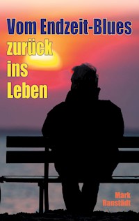 Vom Endzeit-Blues zurück ins Leben - Mark Ranstädt - E-Book