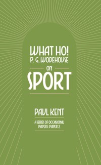 What Ho! P. G. Wodehouse on Sport - Paul Kent - E-Book