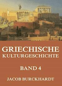 Griechische Kulturgeschichte, Band 4 - Jacob Burckhardt - E-Book