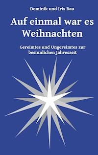 Auf einmal war es Weihnachten - Iris Rau - E-Book