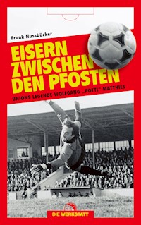 Eisern zwischen den Pfosten - Frank Nussbücker - E-Book