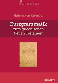 Kurzgrammatik zum griechischen Neuen Testament - Heinrich von Siebenthal - E-Book