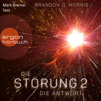 Die Antwort - Die Störung, Band 2 (Ungekürzte Lesung) - Brandon Q. Morris - Hörbuch