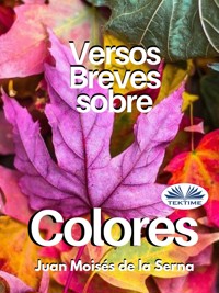Versos Breves Sobre Colores - Juan Moisés de la Serna - E-Book
