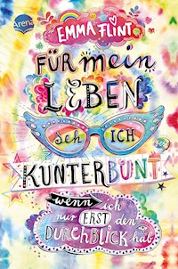 Für mein Leben seh ich kunterbunt (wenn ich nur erst den Durchblick hab) - Emma Flint - E-Book