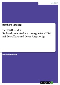 Der Einfluss des Sachwalterrechts-Änderungsgesetzes 2006 auf Betroffene und deren Angehörige - Bernhard Schaupp - E-Book