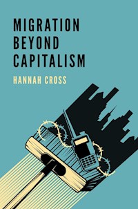 Migration Beyond Capitalism - Hannah Cross - E-Book