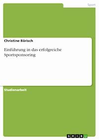 Einführung in das erfolgreiche Sportsponsoring - Christine Bärisch - E-Book