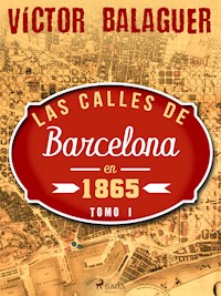 Las calles de Barcelona en 1865. Tomo I - Víctor Balaguer - E-Book