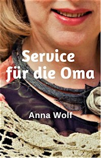 Service für die Oma - Anna Wolf - E-Book