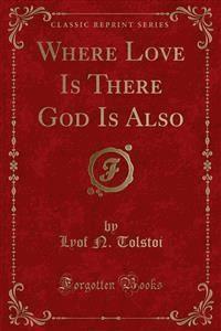 Where Love Is There God Is Also - Lyof N. Tolstoi - E-Book