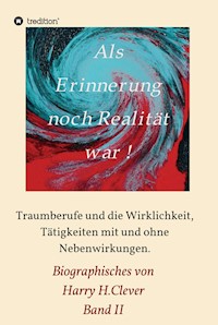 Als Erinnerung noch Realität war - Harry H.Clever - E-Book