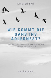 Wie kommt die Gans ins Adlernest? - Kirsten Sar - E-Book