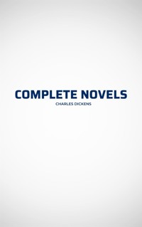 Complete Novels - Charles Dickens. - E-Book