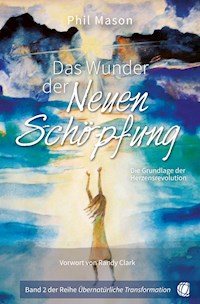 Das Wunder der Neuen Schöpfung - Phil Mason - E-Book