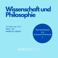 Naturphilosophie und Wissenschaftstheorie: 01 Wissenschaft und Philosophie - Harald Lesch - Hörbuch