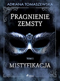 Pragnienie zemsty I. Mistyfikacja - Adriana Tomaszewska - E-Book