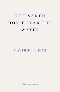 The Naked Don't Fear the Water - Matthieu Aikins - E-Book