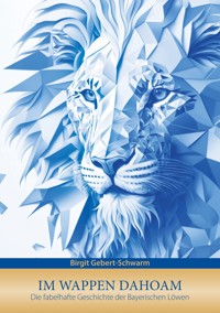 Im Wappen dahoam - Birgit Gebert-Schwarm - E-Book