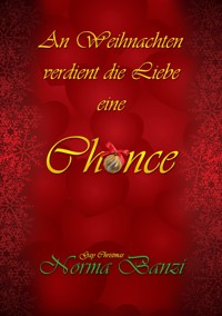 An Weihnachten verdient die Liebe eine Chance - Norma Banzi - E-Book