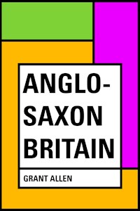 Anglo-Saxon Britain - Grant Allen - E-Book
