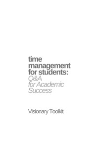 Time Management for Students: Q&A for Academic Success - Visionary Toolkit - E-Book