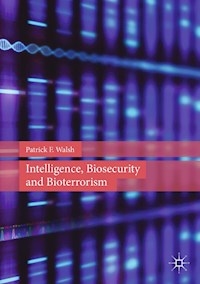 Intelligence, Biosecurity and Bioterrorism - Patrick F. Walsh - E-Book
