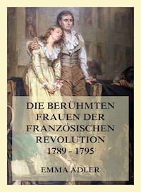 Die berühmten Frauen der französischen Revolution 1789 - 1795 - Emma Adler - E-Book