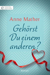 Gehörst Du einem anderen? - Anne Mather - E-Book
