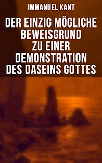 Der einzig mögliche Beweisgrund zu einer Demonstration des Daseins Gottes - Immanuel Kant - E-Book